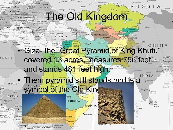 The Old Kingdom • Giza- the “Great Pyramid of King Khufu” covered 13 acres,