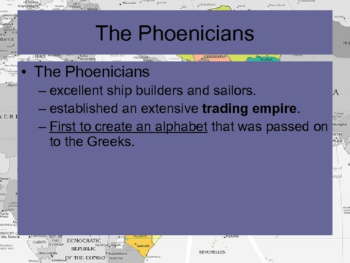 The Phoenicians • The Phoenicians – excellent ship builders and sailors. – established an