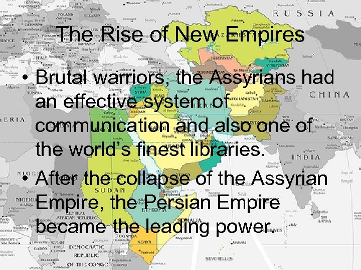 The Rise of New Empires • Brutal warriors, the Assyrians had an effective system