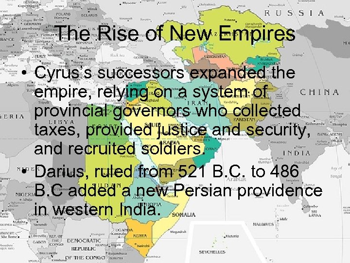 The Rise of New Empires • Cyrus’s successors expanded the empire, relying on a