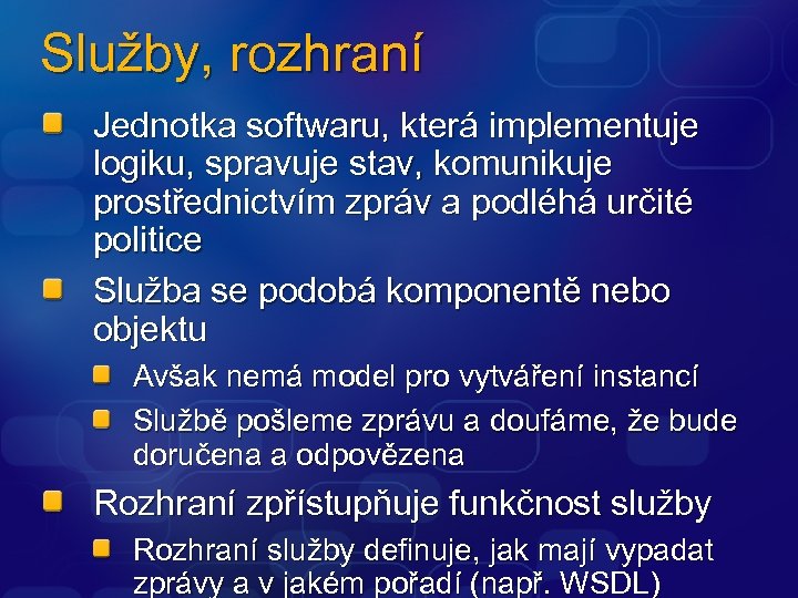 Služby, rozhraní Jednotka softwaru, která implementuje logiku, spravuje stav, komunikuje prostřednictvím zpráv a podléhá