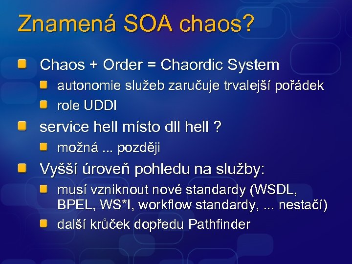 Znamená SOA chaos? Chaos + Order = Chaordic System autonomie služeb zaručuje trvalejší pořádek
