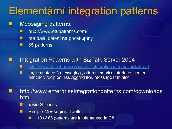 Elementární integration patterns Messaging patterns: http: //www. eaipatterns. com/ má další dělení na podskupiny