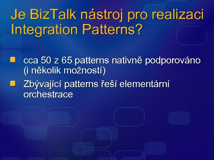 Je Biz. Talk nástroj pro realizaci Integration Patterns? cca 50 z 65 patterns nativně