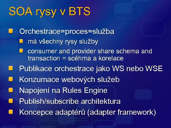 SOA rysy v BTS Orchestrace=proces=služba má všechny rysy služby consumer and provider share schema