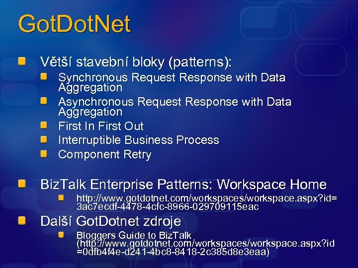 Got. Dot. Net Větší stavební bloky (patterns): Synchronous Request Response with Data Aggregation Asynchronous