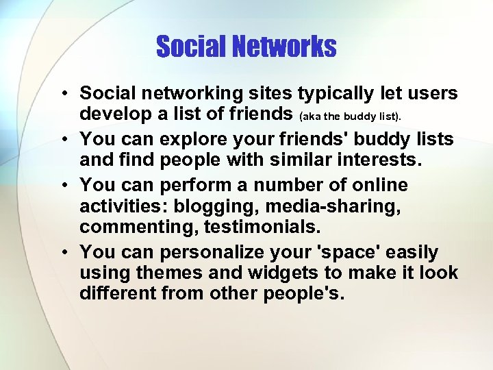 Social Networks • Social networking sites typically let users develop a list of friends
