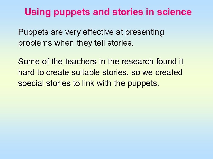 Using puppets and stories in science Puppets are very effective at presenting problems when