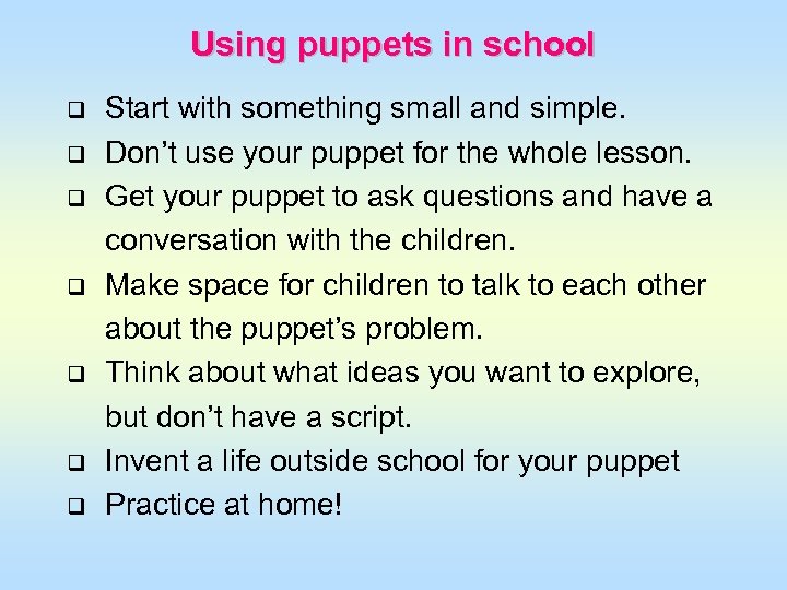 Using puppets in school q q q q Start with something small and simple.