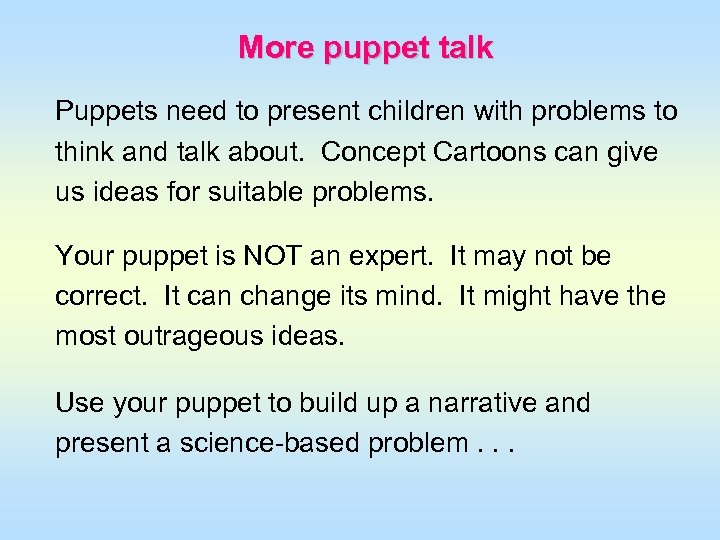 More puppet talk Puppets need to present children with problems to think and talk