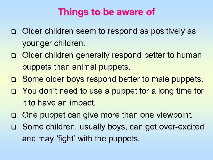 Things to be aware of q q q Older children seem to respond as