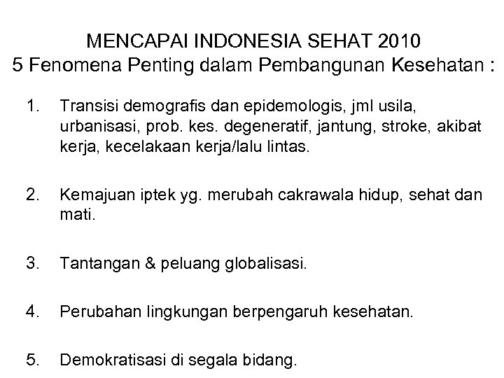 MENCAPAI INDONESIA SEHAT 2010 5 Fenomena Penting dalam Pembangunan Kesehatan : 1. Transisi demografis
