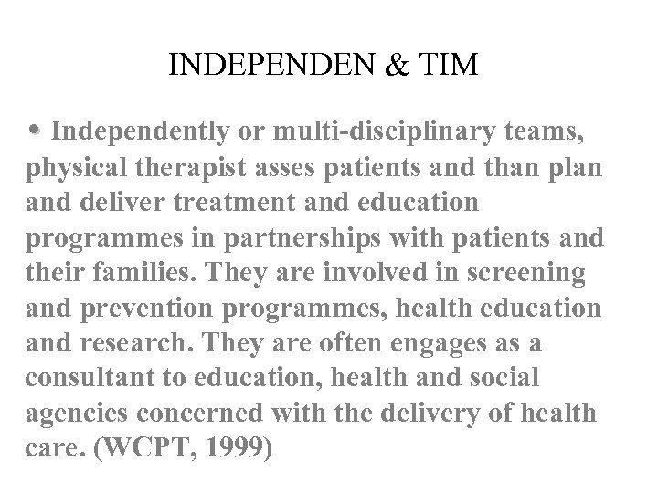 INDEPENDEN & TIM • Independently or multi-disciplinary teams, physical therapist asses patients and than