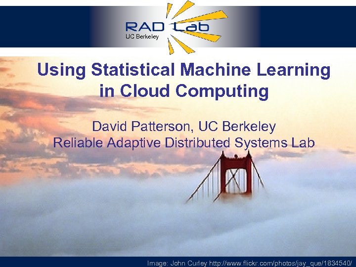 UC Berkeley Using Statistical Machine Learning in Cloud Computing ` David Patterson, UC Berkeley