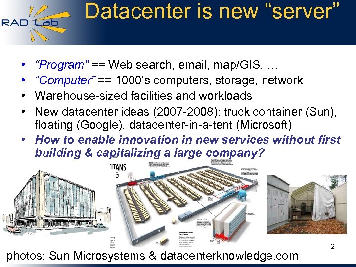 Datacenter is new “server” • • “Program” == Web search, email, map/GIS, … “Computer”