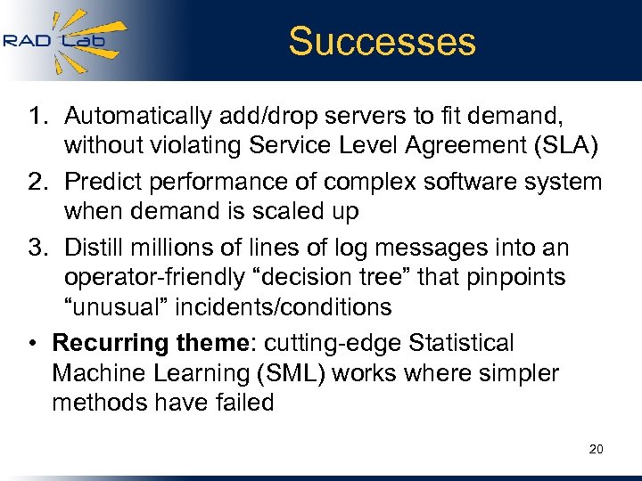 Successes 1. Automatically add/drop servers to fit demand, without violating Service Level Agreement (SLA)