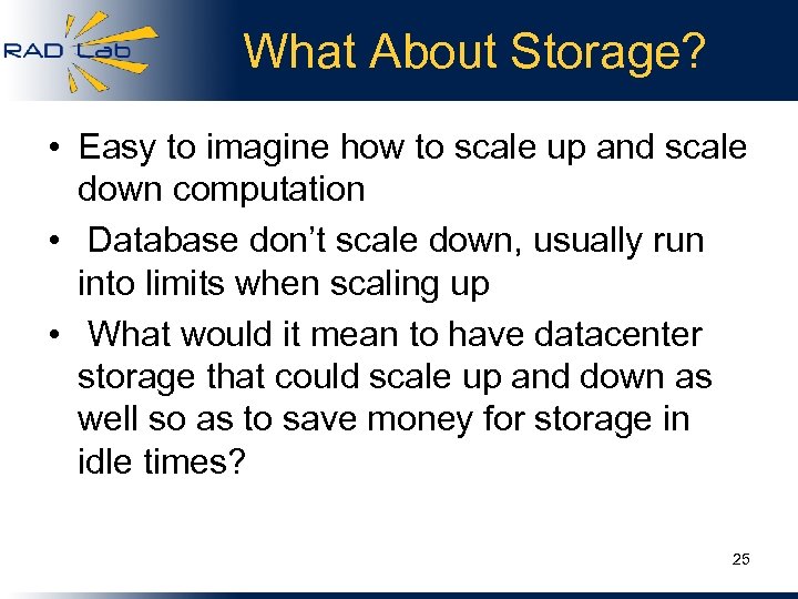 What About Storage? • Easy to imagine how to scale up and scale down