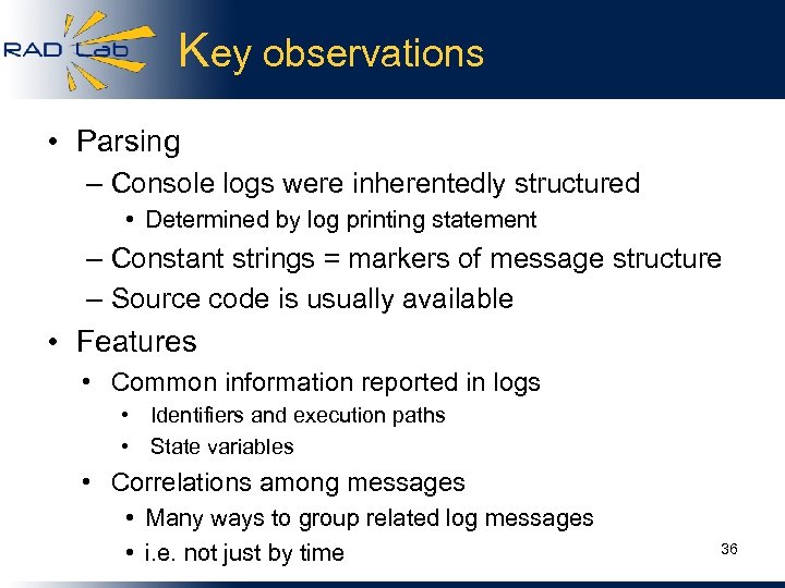 Key observations • Parsing – Console logs were inherentedly structured • Determined by log