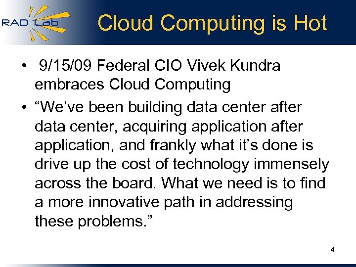 Cloud Computing is Hot • 9/15/09 Federal CIO Vivek Kundra embraces Cloud Computing •