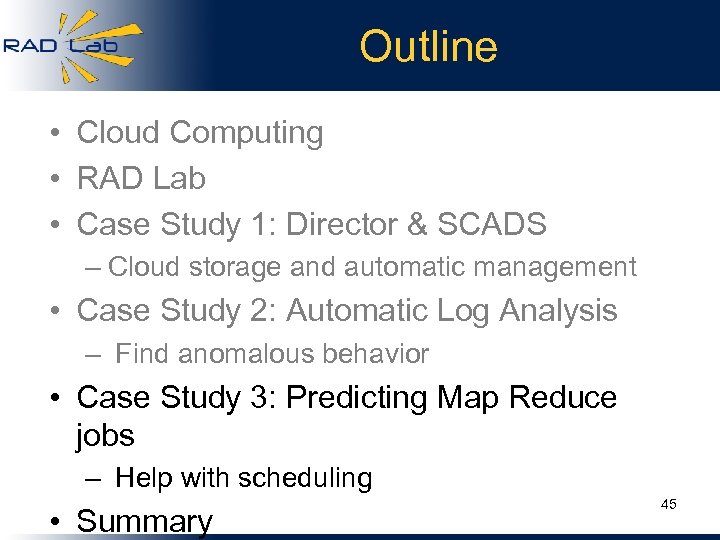 Outline • Cloud Computing • RAD Lab • Case Study 1: Director & SCADS