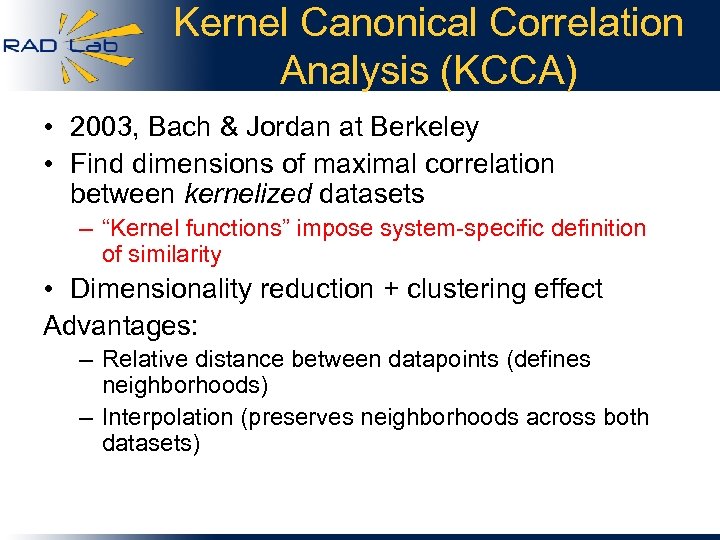 Kernel Canonical Correlation Analysis (KCCA) • 2003, Bach & Jordan at Berkeley • Find