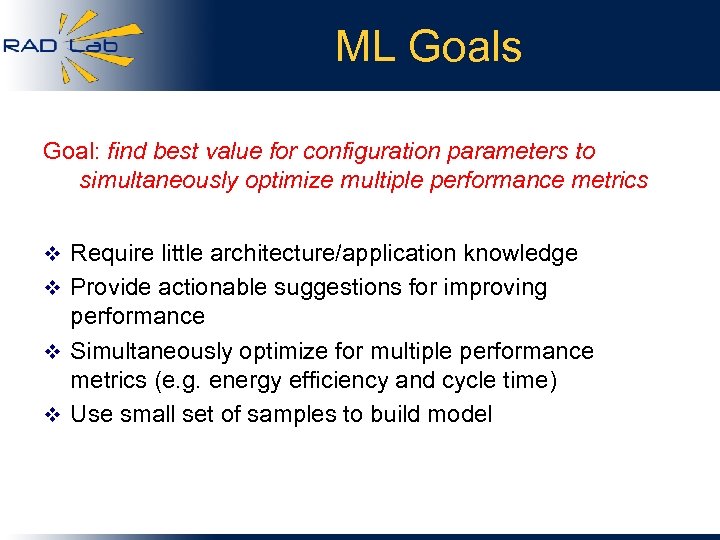 ML Goals Goal: find best value for configuration parameters to simultaneously optimize multiple performance