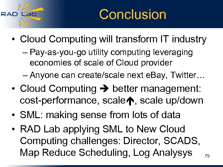 Conclusion • Cloud Computing will transform IT industry – Pay-as-you-go utility computing leveraging economies