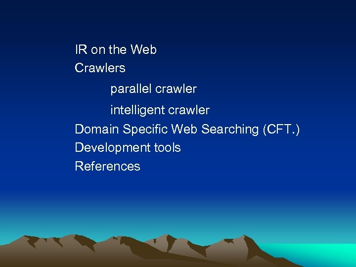 IR on the Web Crawlers parallel crawler intelligent crawler Domain Specific Web Searching (CFT.