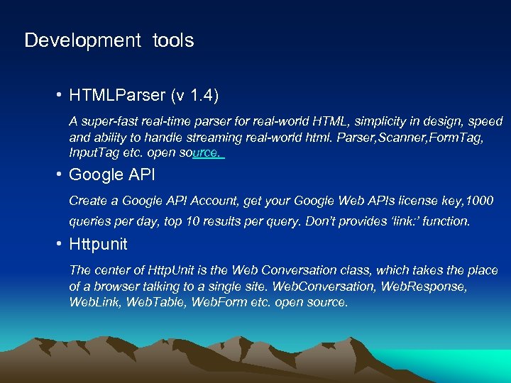 Development tools • HTMLParser (v 1. 4) A super-fast real-time parser for real-world HTML,