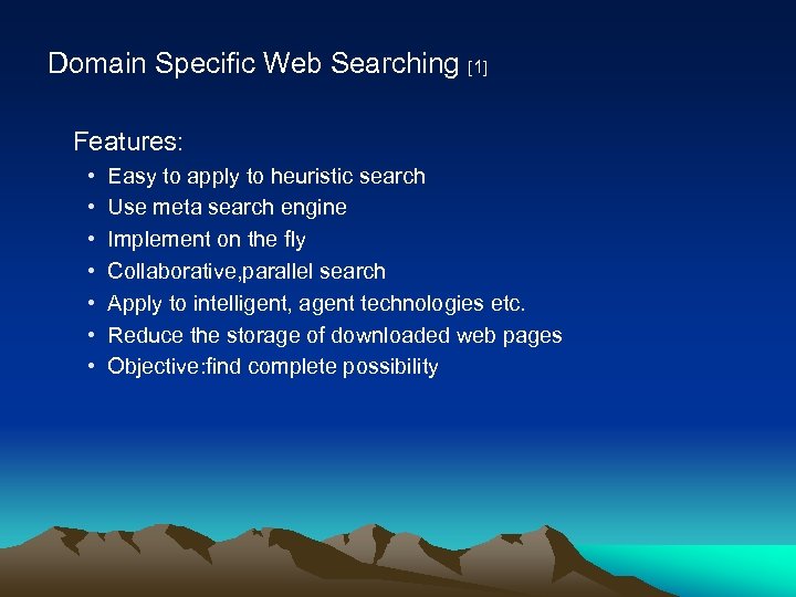 Domain Specific Web Searching [1] Features: • • Easy to apply to heuristic search