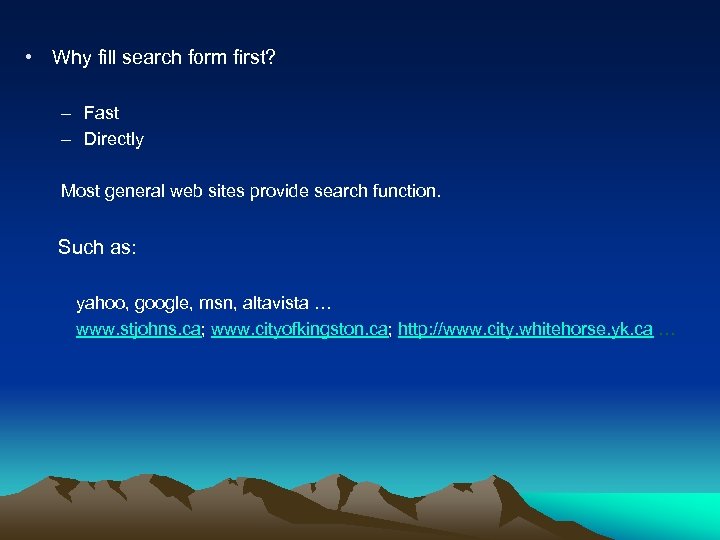  • Why fill search form first? – Fast – Directly Most general web