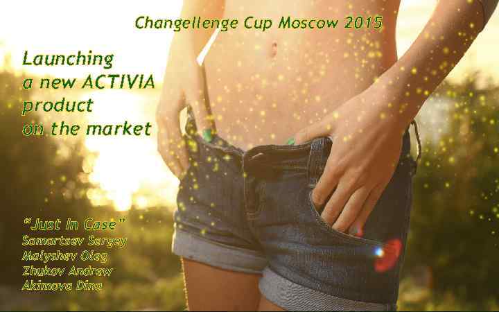 Changellenge Cup Moscow 2015 Launching a new ACTIVIA product on the market “Just In