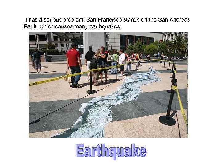 It has a serious problem: San Francisco stands on the San Andreas Fault, which