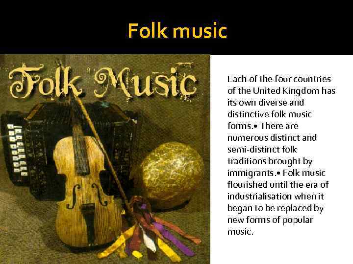 Folk music Each of the four countries of the United Kingdom has its own