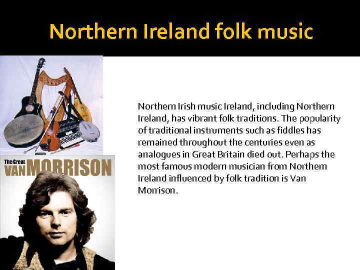 Northern Ireland folk music Northern Irish music Ireland, including Northern Ireland, has vibrant folk