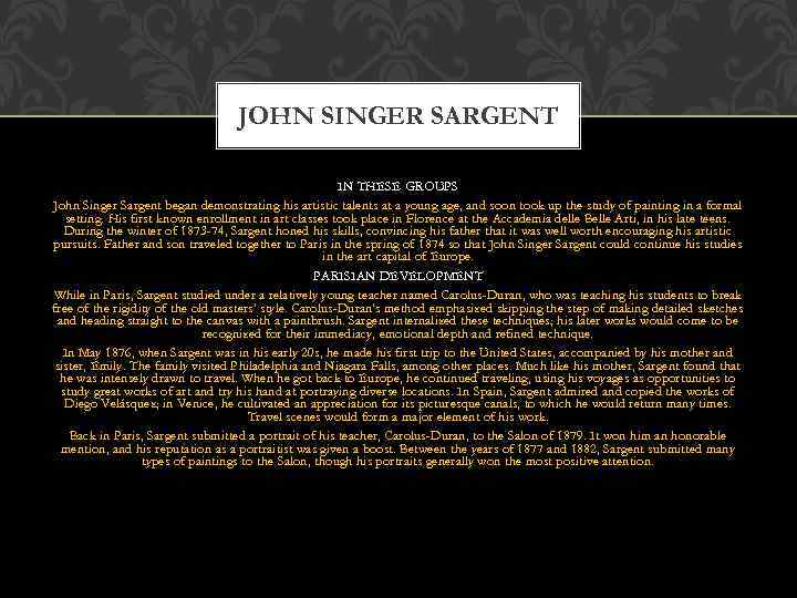 JOHN SINGER SARGENT IN THESE GROUPS John Singer Sargent began demonstrating his artistic talents