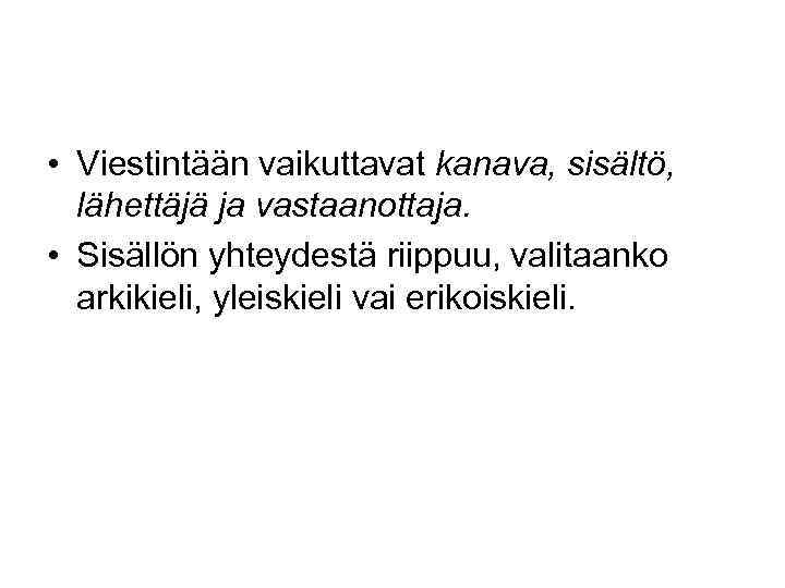  • Viestintään vaikuttavat kanava, sisältö, lähettäjä ja vastaanottaja. • Sisällön yhteydestä riippuu, valitaanko