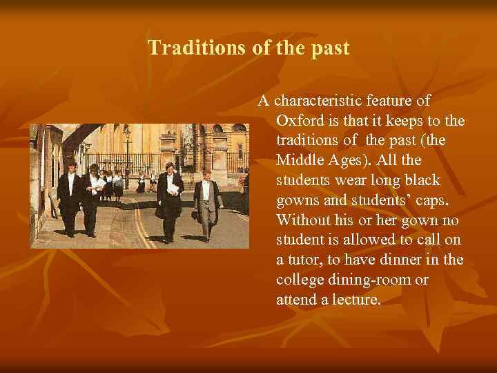 Traditions of the past A characteristic feature of Oxford is that it keeps to