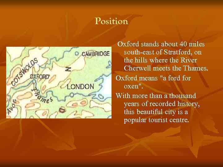 Position Oxford stands about 40 miles Ox south-east of Stratford, on the hills where