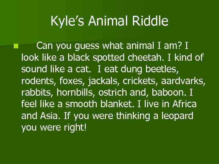 Kyle’s Animal Riddle n Can you guess what animal I am? I look like
