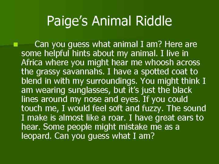 Paige’s Animal Riddle n Can you guess what animal I am? Here are some