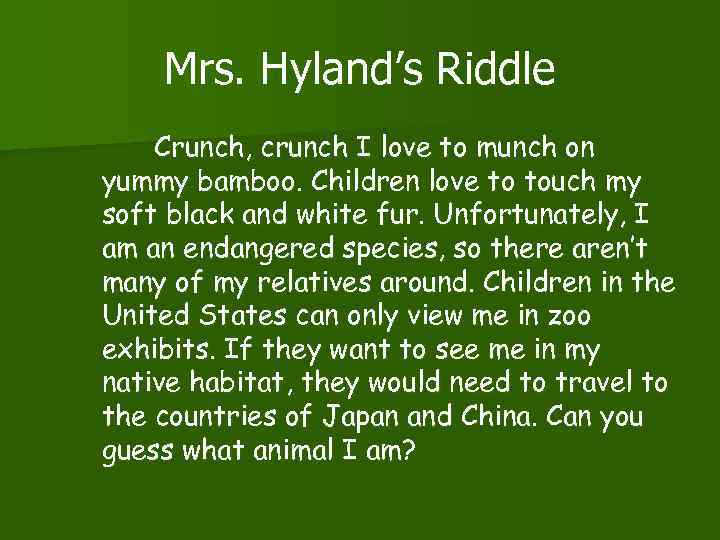 Mrs. Hyland’s Riddle Crunch, crunch I love to munch on yummy bamboo. Children love