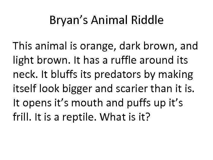 Bryan’s Animal Riddle This animal is orange, dark brown, and light brown. It has