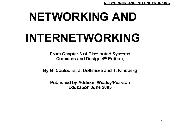 NETWORKING AND INTERNETWORKING From Chapter 3 of Distributed Systems Concepts and Design, 4 th