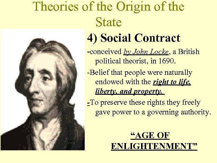 Theories of the Origin of the State 4) Social Contract -conceived by John Locke,