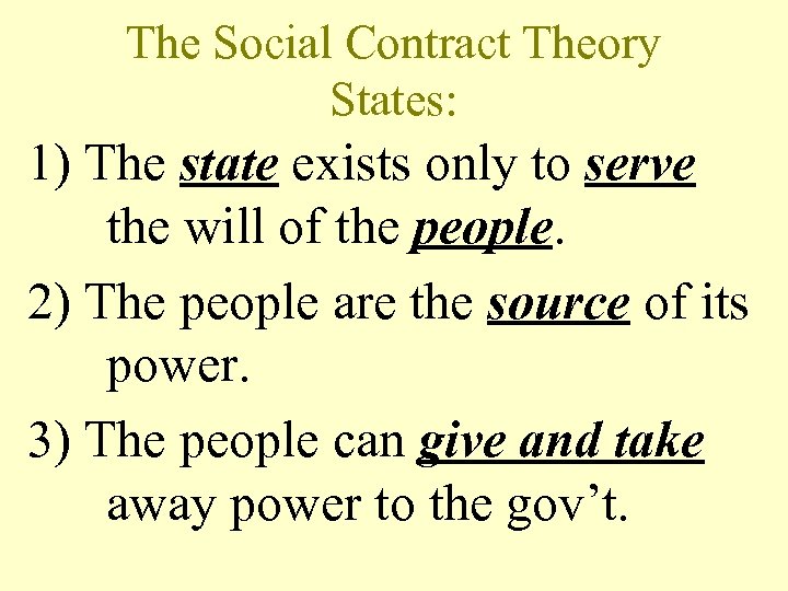 The Social Contract Theory States: 1) The state exists only to serve the will