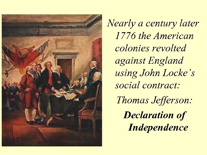 Nearly a century later 1776 the American colonies revolted against England using John Locke’s