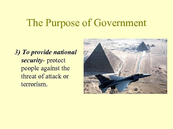 The Purpose of Government 3) To provide national security- protect people against the threat