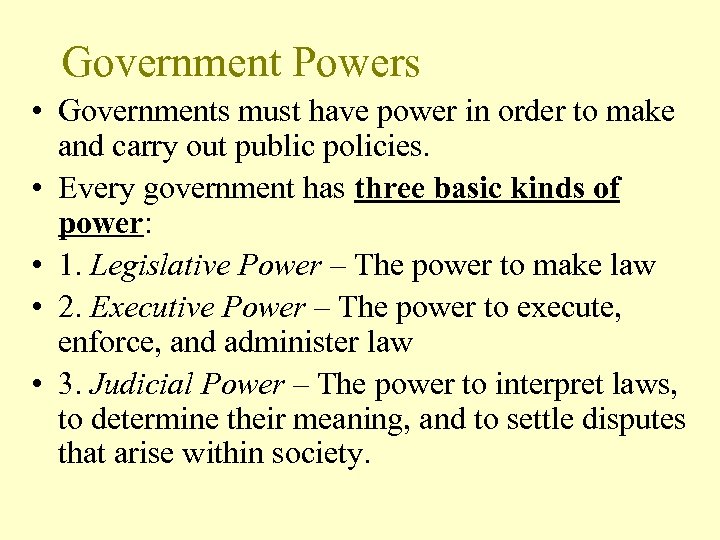 Government Powers • Governments must have power in order to make and carry out