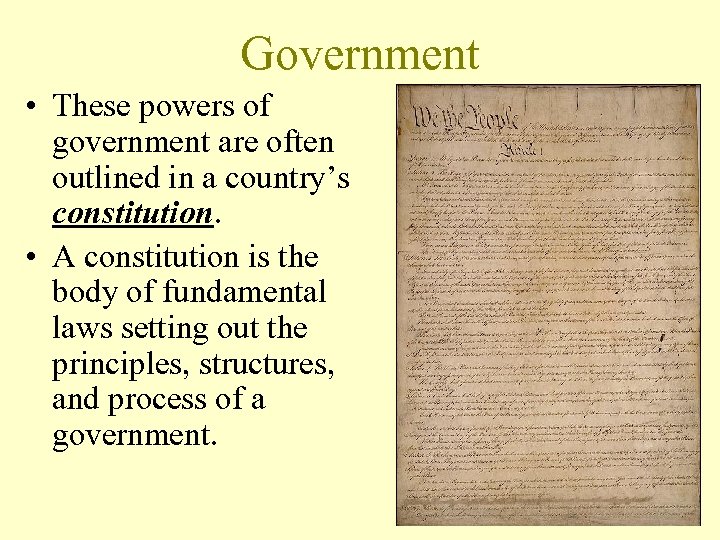Government • These powers of government are often outlined in a country’s constitution. •